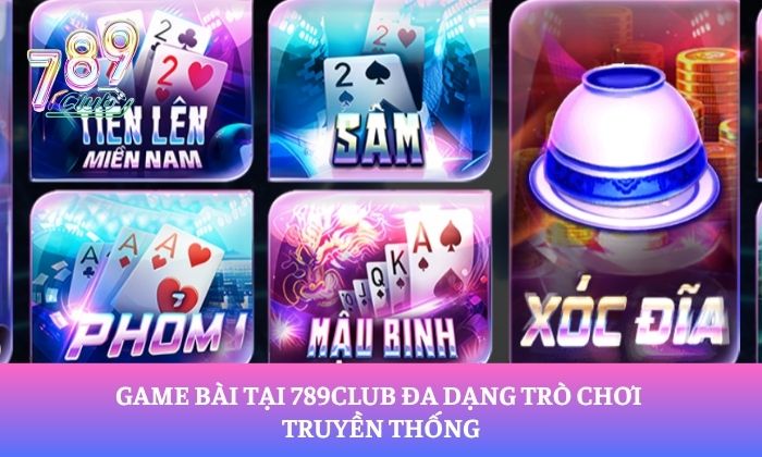 Trang chủ 17 Game bài tại 789Club đa dạng trò chơi truyền thống