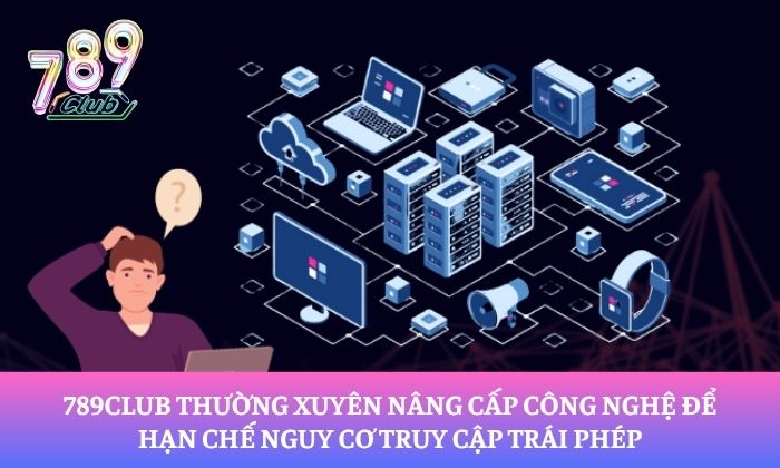Trang chủ 21 789Club thường xuyên nâng cấp công nghệ để hạn chế nguy cơ truy cập trái phép