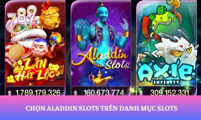 Aladdin Slots 789Club – Hành trình săn thưởng trong thế giới thần đèn 3 Chọn Aladdin Slots trên danh mục Slots