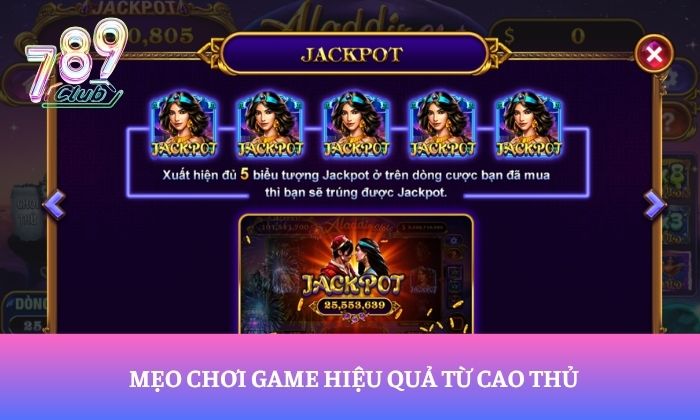 Aladdin Slots 789Club – Hành trình săn thưởng trong thế giới thần đèn 4 Mẹo chơi game hiệu quả từ cao thủ