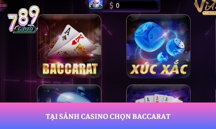 Luật chơi baccarat tại 789Club dành cho người mới 3 Tại sảnh Casino chọn Baccarat