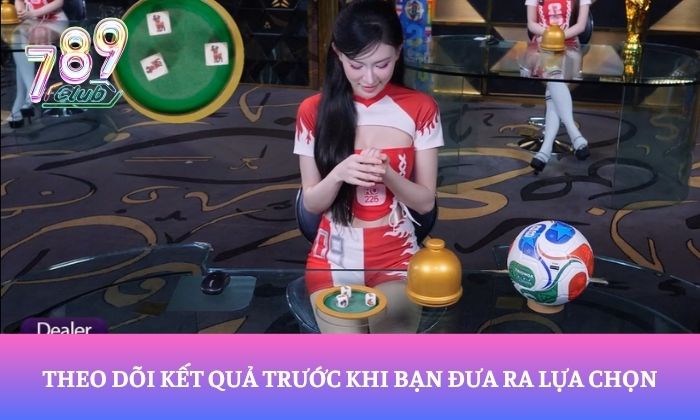 Chiến thuật chơi bầu cua tại 789Club bất bại 2 Theo dõi kết quả trước khi bạn đưa ra lựa chọn