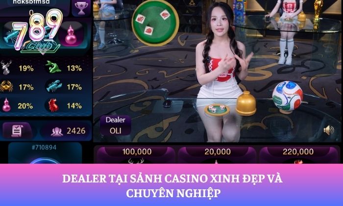 Dealer tại sảnh Casino xinh đẹp và chuyên nghiệp