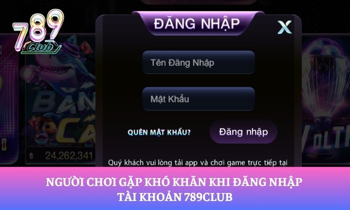 Liên hệ 1 Người chơi gặp khó khăn khi đăng nhập tài khoản 789club