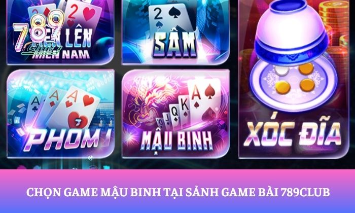 Chọn game mậu binh tại sảnh game bài 789Club