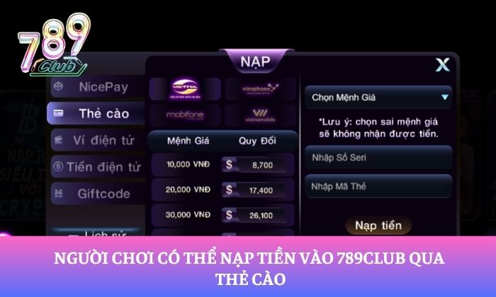 Nạp tiền 789Club 1 Người chơi có thể nạp tiền vào 789Club qua thẻ cào