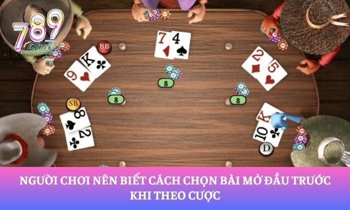 Poker 789Club – Hướng dẫn chơi chi tiết cho người mới từ A-Z 3 Người chơi nên biết cách chọn bài mở đầu trước khi theo cược