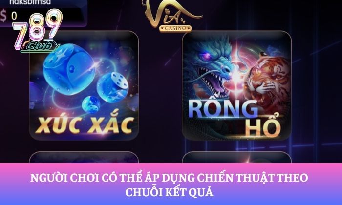 Người chơi có thể áp dụng chiến thuật theo chuỗi kết quả