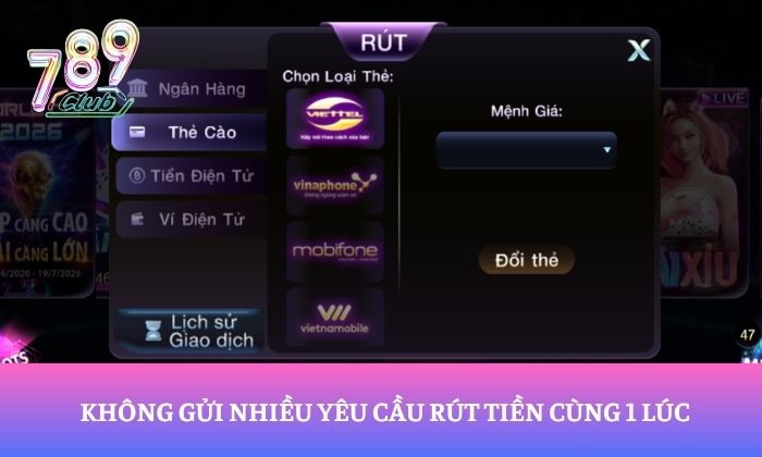 Rút tiền 789Club 2 Không gửi nhiều yêu cầu rút tiền cùng 1 lúc