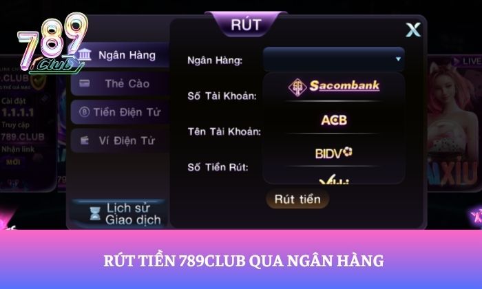 Rút tiền 789Club 3 Rút tiền 789Club qua ngân hàng