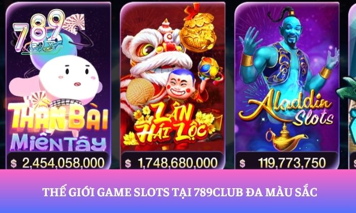 Thế giới game slots tại 789Club đa màu sắc