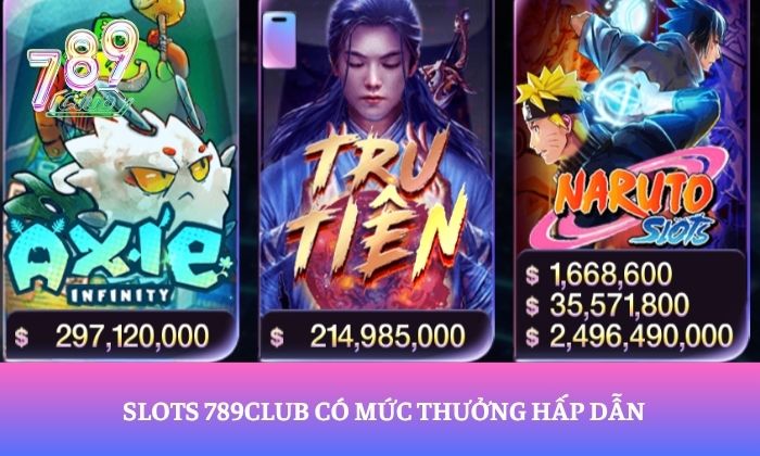 Slots 789Club có mức thưởng hấp dẫn