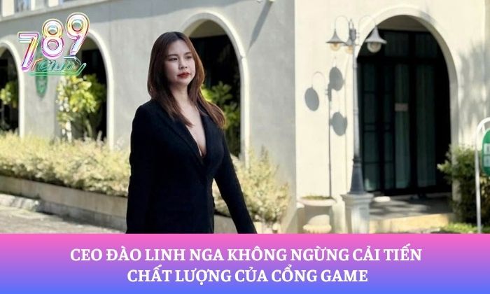 CEO Đào Linh Nga 2 CEO Đào Linh Nga không ngừng cải tiến chất lượng của cổng game