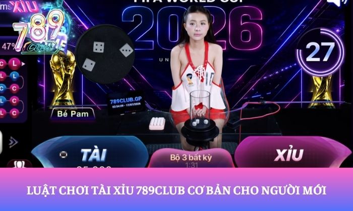 Hướng dẫn chơi Tài xỉu 789Club chi tiết từ A-Z 2 Luật chơi Tài xỉu 789Club cơ bản cho người mới
