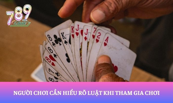 Người chơi cần hiểu rõ luật khi tham gia chơi