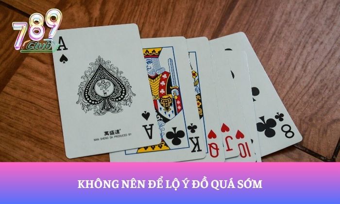 Không nên để lộ ý đồ quá sớm