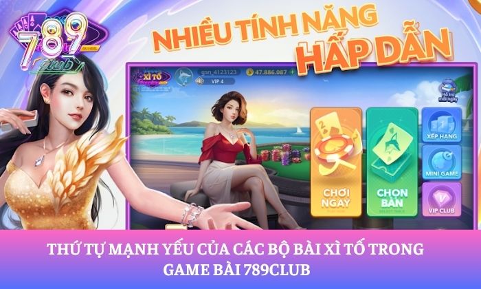 Thứ tự mạnh yếu của các bộ bài xì tố trong game bài 789Club